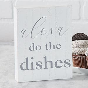Alexa Do The Dishes Wood Sign