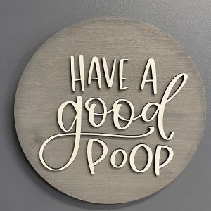 Have a Good Poop Round Wood Sign